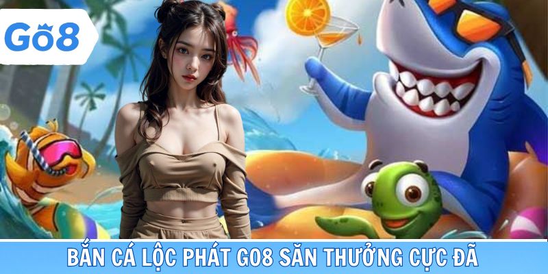 Bắn cá Lộc Phát Go8
