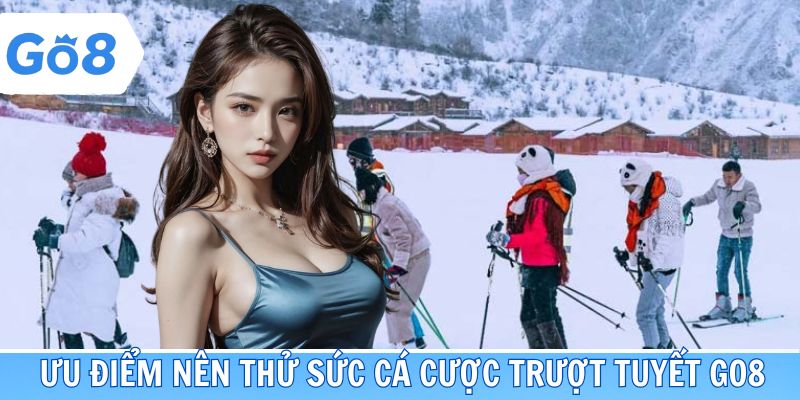 Ưu điểm vượt trội nên thức cá cược trượt tuyết Go8