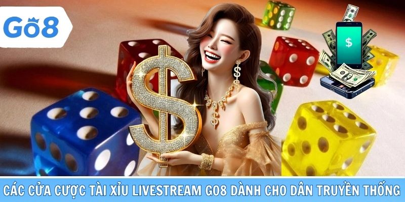 Các cửa cược Tài Xỉu livestream Go8 dành cho dân truyền thống