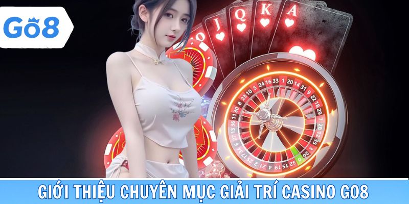 Giới thiệu chuyên mục giải trí casino Go8