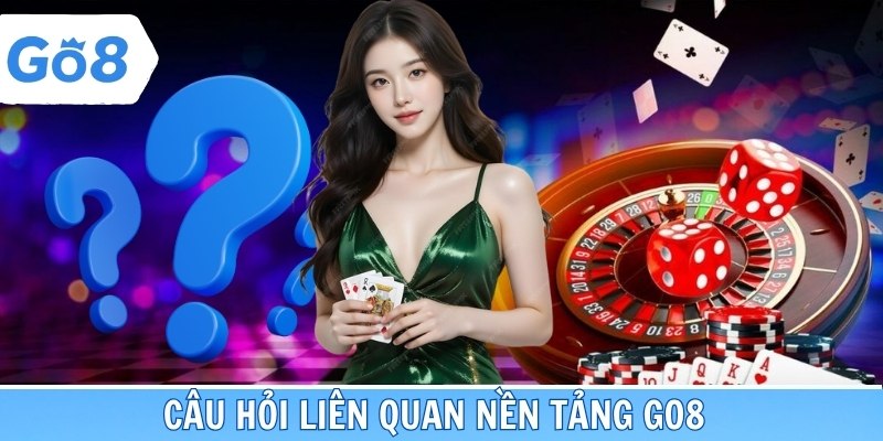 Giải đáp nhanh thắc mắc về hệ thống giải trí Go8