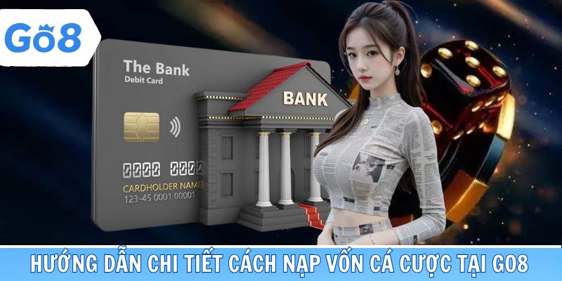 Hướng dẫn chi tiết cách gửi vốn cá cược tại Go8