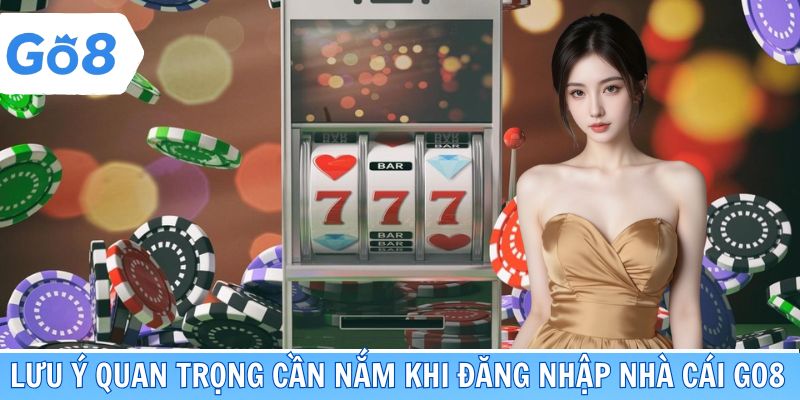 Lưu ý quan trọng cần nắm khi đăng nhập nhà cái Go8