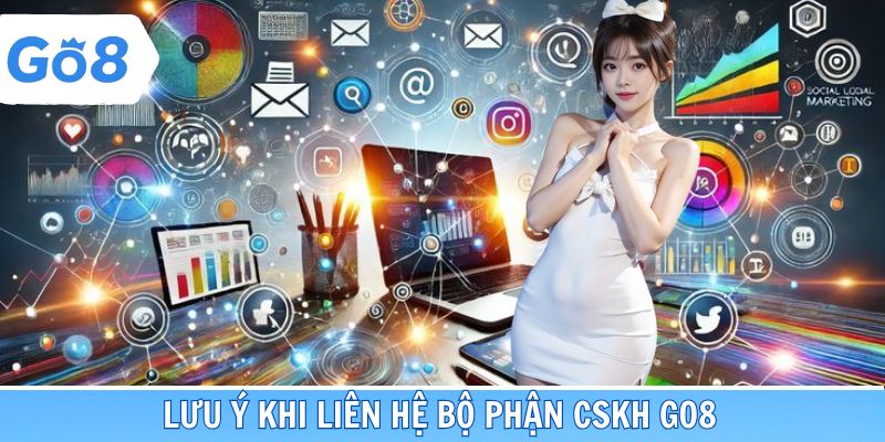 Lưu ý khi liên hệ bộ phận CSKH nền tảng đổi thưởng Go8