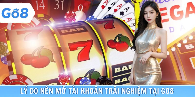Lý do nên mở tài khoản trải nghiệm tại Go8