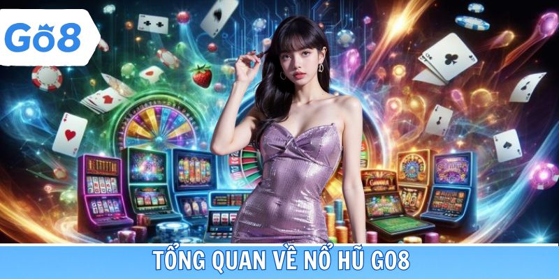 Những nét chính giới thiệu về sảnh nổ hũ Go8