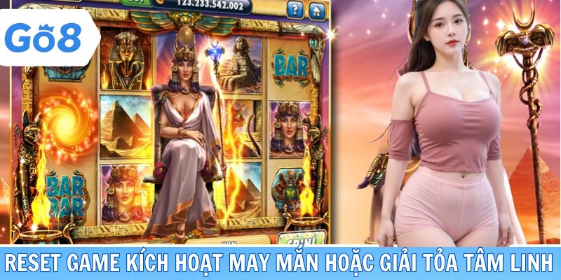 Reset game kích hoạt may mắn hoặc giải tỏa tâm linh
