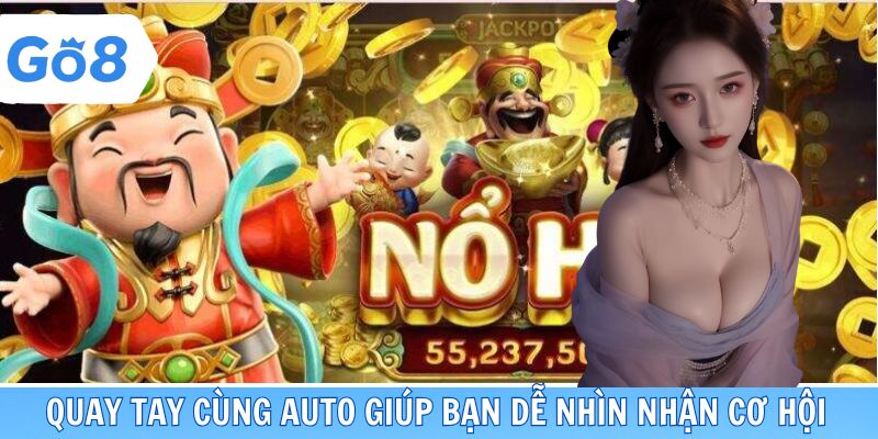 Quay tay cùng auto giúp bạn dễ nhìn nhận cơ hội