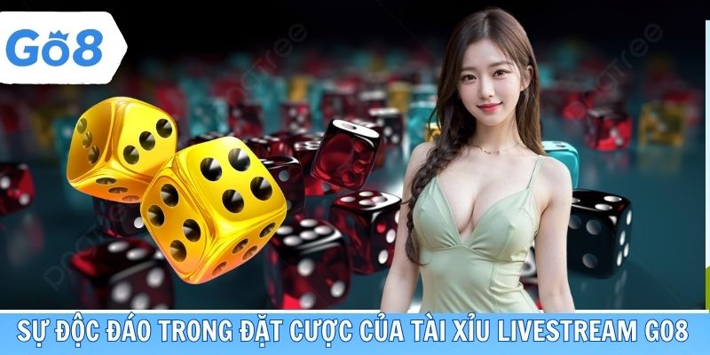 Sự độc đáo trong đặt cược của Tài Xỉu livestream Go8