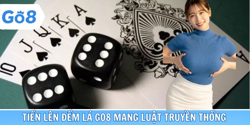 Tiến lên đếm lá GO8 mang luật truyền thống