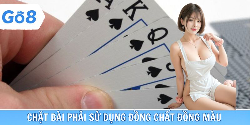 Chặt bài phải sử dụng đồng chất đồng màu