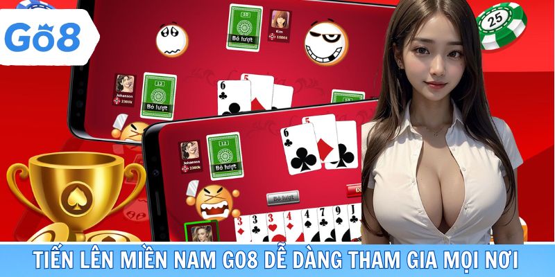 Tiến lên miền nam GO8 dễ dàng tham gia mọi nơi