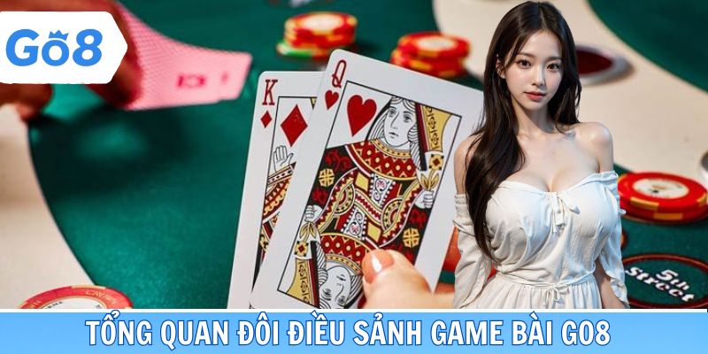 Tổng quan đôi điều sảnh game bài Go8 