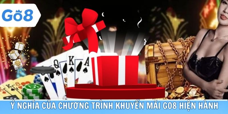 Ý nghĩa của chương trình khuyến mãi Go8 hiện hành